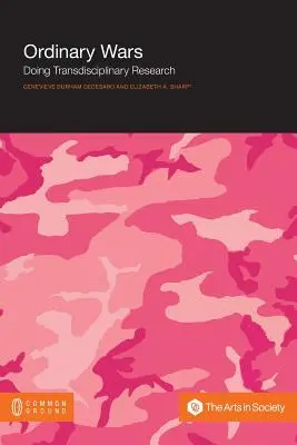 Guerres ordinaires : la recherche transdisciplinaire - Ordinary Wars: Doing Transdisciplinary Research