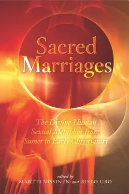 Les mariages sacrés : La métaphore sexuelle divino-humaine de Sumer au début du christianisme - Sacred Marriages: The Divine-Human Sexual Metaphor from Sumer to Early Christianity