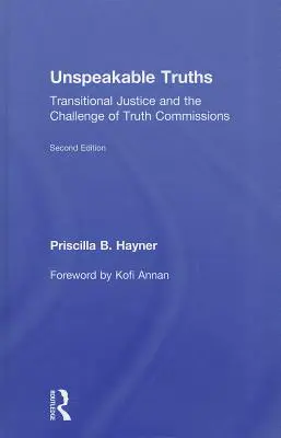 Unspeakable Truths : La justice transitionnelle et le défi des commissions de vérité - Unspeakable Truths: Transitional Justice and the Challenge of Truth Commissions