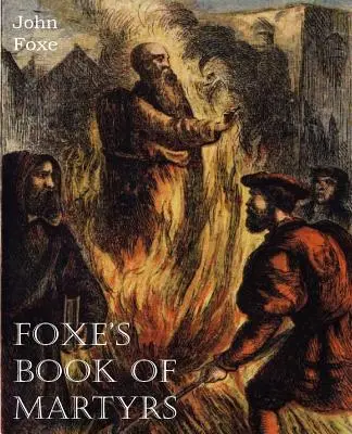 Le livre des martyrs de Foxe - Foxe's Book of Martyrs