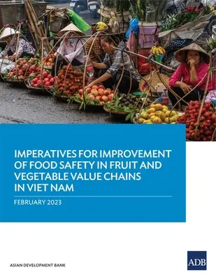 Impératifs d'amélioration de la sécurité alimentaire dans les chaînes de valeur des fruits et légumes au Viet Nam - Imperatives for Improvement of Food Safety in Fruit and Vegetable Value Chains in Viet Nam