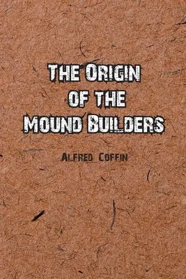 L'origine des bâtisseurs de tumulus - The Origin of the Mound Builders