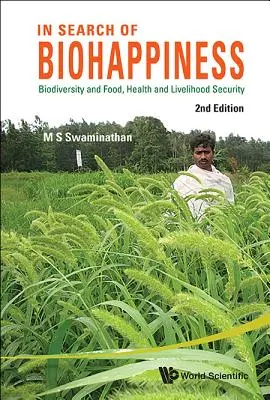 À la recherche du bonheur biologique : Biodiversité et sécurité alimentaire, sanitaire et des moyens de subsistance (deuxième édition) - In Search of Biohappiness: Biodiversity and Food, Health and Livelihood Security (Second Edition)
