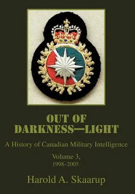 De l'obscurité à la lumière : Une histoire du renseignement militaire canadien - Out of Darkness--Light: A History of Canadian Military Intelligence