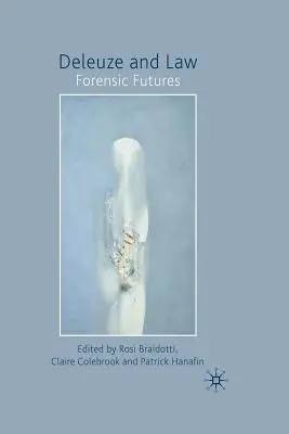 Deleuze et le droit : Forensic Futures - Deleuze and Law: Forensic Futures