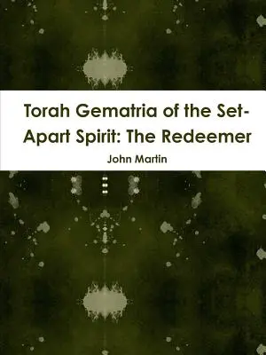 Gematria de la Torah de l'Esprit de la Parité : Le Rédempteur - Torah Gematria of the Set-Apart Spirit: The Redeemer