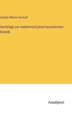 Nachtrge zur medicinisch-pharmaceutischen Botanik (en anglais) - Nachtrge zur medicinisch-pharmaceutischen Botanik