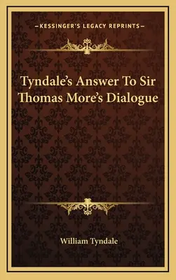 La réponse de Tyndale au dialogue de Sir Thomas More - Tyndale's Answer To Sir Thomas More's Dialogue