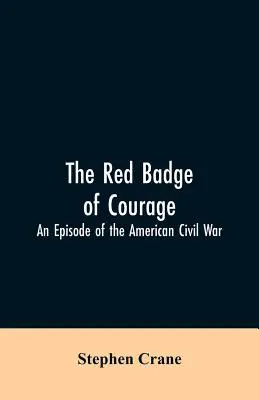 L'insigne rouge du courage : Un épisode de la guerre civile américaine - The Red Badge of Courage: An Episode of the American Civil War