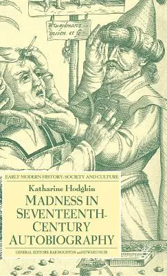 La folie dans l'autobiographie du XVIIe siècle - Madness in Seventeenth-Century Autobiography
