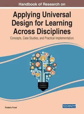 Manuel de recherche sur l'application de la conception universelle de l'apprentissage dans toutes les disciplines : Concepts, études de cas et mise en œuvre pratique - Handbook of Research on Applying Universal Design for Learning Across Disciplines: Concepts, Case Studies, and Practical Implementation