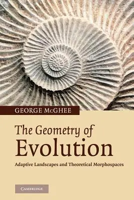 La géométrie de l'évolution : Paysages adaptatifs et morphospaces théoriques - The Geometry of Evolution: Adaptive Landscapes and Theoretical Morphospaces