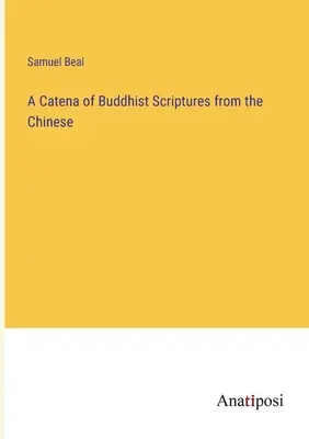 Une catena d'écritures bouddhistes chinoises - A Catena of Buddhist Scriptures from the Chinese