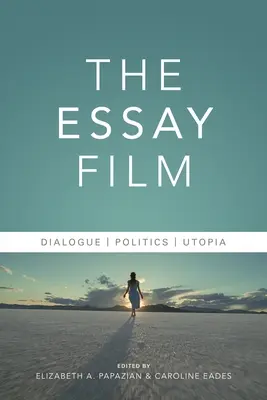 Le film d'essai : Dialogue, politique, utopie - The Essay Film: Dialogue, Politics, Utopia