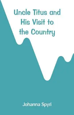 Uncle Titus and His Visit to the Country (L'oncle Titus et sa visite au pays) - Uncle Titus and His Visit to the Country