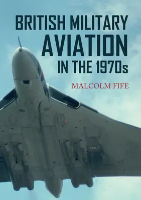 L'aviation militaire britannique dans les années 1970 - British Military Aviation in the 1970s