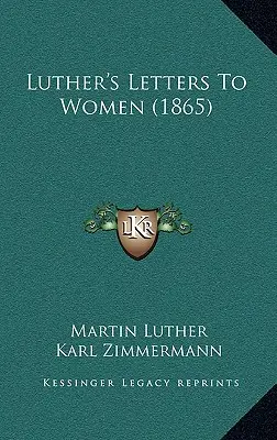 Lettres de Luther aux femmes (1865) - Luther's Letters to Women (1865)