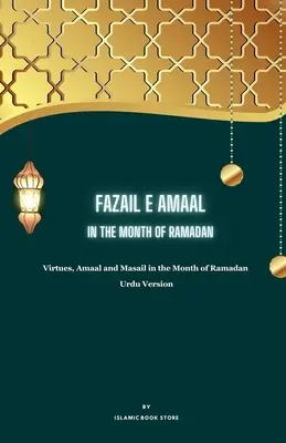 Fazail E Amaal : In the Month of Ramadan - Virtues, Amaal and Masail in the Month of Ramadan - Urdu Version (en anglais) - Fazail E Amaal: In the Month of Ramadan - Virtues, Amaal and Masail in the Month of Ramadan - Urdu Version