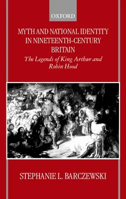 Mythe et identité nationale dans la Grande-Bretagne du XIXe siècle : Les légendes du roi Arthur et de Robin des Bois - Myth and National Identity in Nineteenth-Century Britain: The Legends of King Arthur and Robin Hood