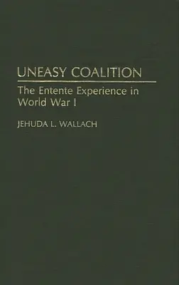 Uneasy Coalition : L'expérience de l'Entente pendant la Première Guerre mondiale - Uneasy Coalition: The Entente Experience in World War I