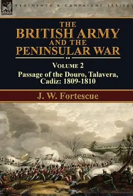 L'armée britannique et la guerre péninsulaire : Volume 2-Passage du Douro, Talavera, Cadix : 1809-1810 - The British Army and the Peninsular War: Volume 2-Passage of the Douro, Talavera, Cadiz: 1809-1810
