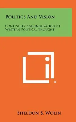 Politique et vision : Continuité et innovation dans la pensée politique occidentale - Politics And Vision: Continuity And Innovation In Western Political Thought