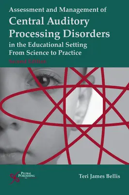 Évaluation et gestion des troubles du traitement auditif central en milieu scolaire : De la science à la pratique - Assessment and Management of Central Auditory Processing Disorders in the Educational Setting: From Science to Practice