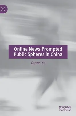 Sphères publiques promues par l'actualité en ligne en Chine - Online News-Prompted Public Spheres in China