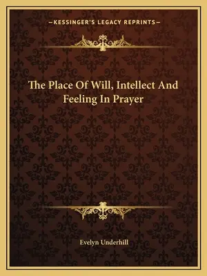 La place de la volonté, de l'intellect et du sentiment dans la prière - The Place Of Will, Intellect And Feeling In Prayer