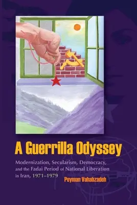 Une odyssée de la guérilla : Modernisation, laïcité, démocratie et période Fadai de libération nationale en Iran, 1971-1979 - A Guerrilla Odyssey: Modernization, Secularism, Democracy, and Fadai Period of National Liberation in Iran, 1971-1979