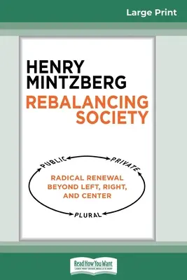 Rééquilibrer la société : Le renouveau radical au-delà de la gauche, de la droite et du centre (édition 16pt à gros caractères) - Rebalancing Society: Radical Renewal Beyond Left, Right, and Center (16pt Large Print Edition)