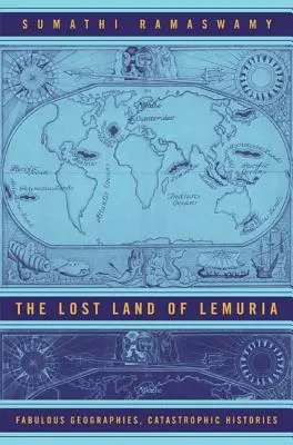 Le pays perdu de la Lémurie : Géographies fabuleuses, histoires catastrophiques - The Lost Land of Lemuria: Fabulous Geographies, Catastrophic Histories