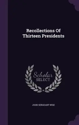 Souvenirs de treize présidents - Recollections Of Thirteen Presidents