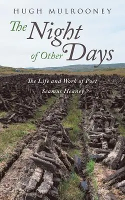 La nuit des autres jours : La vie et l'œuvre du poète Seamus Heaney - The Night of Other Days: The Life and Work of Poet Seamus Heaney