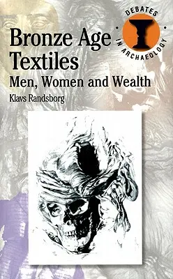 Textiles de l'âge du bronze : Hommes, femmes et richesse - Bronze Age Textiles: Men, Women and Wealth