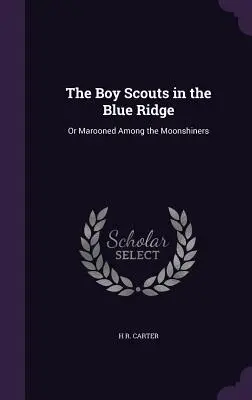 Les boy-scouts de la crête bleue : Les scouts de la crête bleue : ou le marronnage chez les alcooliques clandestins - The Boy Scouts in the Blue Ridge: Or Marooned Among the Moonshiners