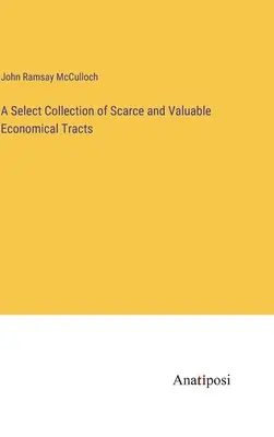 Une collection sélective d'ouvrages économiques rares et précieux - A Select Collection of Scarce and Valuable Economical Tracts