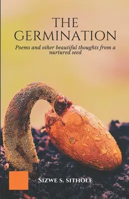 La germination : Poèmes et autres belles pensées d'une graine nourrie - The Germination: Poems and other Beautiful Thoughts from a Nurtured Seed