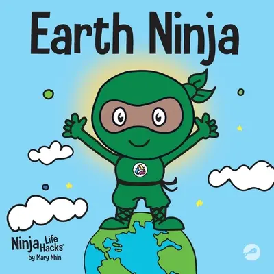 Ninja de la Terre : un livre pour enfants sur le recyclage, la réduction et la réutilisation. - Earth Ninja: A Children's Book About Recycling, Reducing, and Reusing