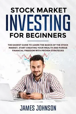 L'investissement en bourse pour les débutants : Le guide le plus simple pour apprendre les bases du marché boursier, commencer à créer votre richesse et atteindre la liberté financière. - Stock Market Investing for Beginners: The EASIEST GUIDE to Learn the BASICS of the STOCK MARKET, Start Creating Your WEALTH and Pursue FINANCIAL FREED