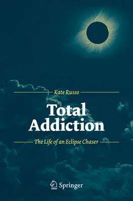 Total Addiction : La vie d'un chasseur d'éclipses - Total Addiction: The Life of an Eclipse Chaser