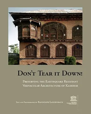 Ne le démolissez pas ! Préserver l'architecture vernaculaire antisismique du Cachemire - Don't Tear It Down! Preserving the Earthquake Resistant Vernacular Architecture of Kashmir