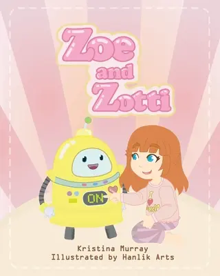 Zoe et Zotti : un livre sur l'amitié et un robot - Zoe and Zotti: A Book about Friendship and a Robot