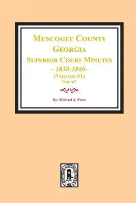 Procès-verbaux du tribunal supérieur du comté de Muscogee, Géorgie, 1838-1840. Volume #1 - partie 2 - Muscogee County, Georgia Superior Court Minutes, 1838-1840. Volume #1 - part 2