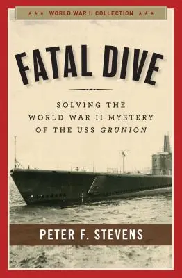 Fatal Dive : Résoudre le mystère de l'USS Grunion pendant la Seconde Guerre mondiale - Fatal Dive: Solving the World War II Mystery of the USS Grunion