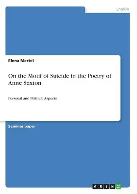 Le motif du suicide dans la poésie d'Anne Sexton : Aspects personnels et politiques - On the Motif of Suicide in the Poetry of Anne Sexton: Personal and Political Aspects