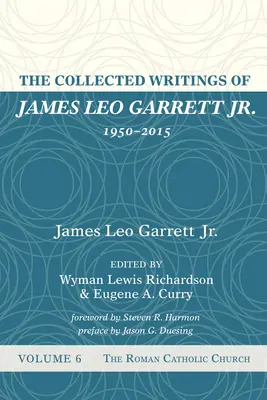 Recueil des écrits de James Leo Garrett Jr, 1950-2015 : Volume six - The Collected Writings of James Leo Garrett Jr., 1950-2015: Volume Six