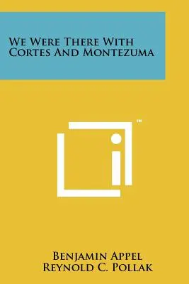 Nous étions là avec Cortès et Montezuma - We Were There With Cortes And Montezuma