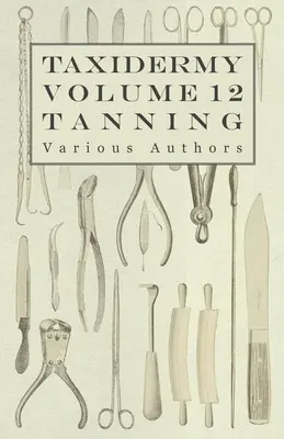 Taxidermie Vol. 12 Tannage - Présentation des différentes méthodes de tannage - Taxidermy Vol. 12 Tanning - Outlining the Various Methods of Tanning