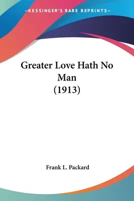 Il n'y a pas de plus grand amour (1913) - Greater Love Hath No Man (1913)